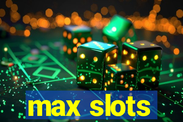 max slots