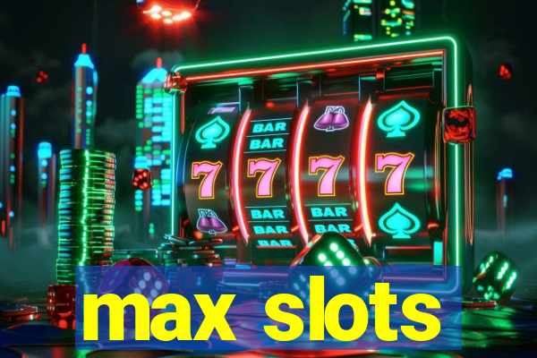 max slots