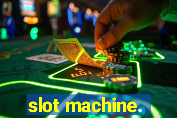 slot machine.