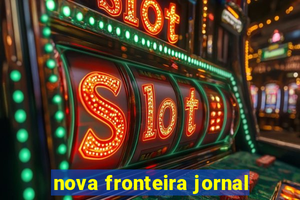 nova fronteira jornal