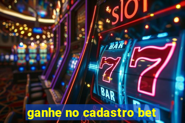 ganhe no cadastro bet