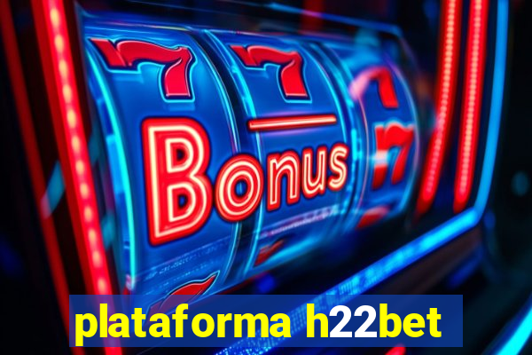 plataforma h22bet