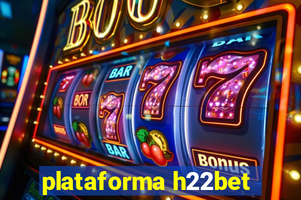 plataforma h22bet