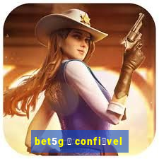 bet5g 茅 confi谩vel