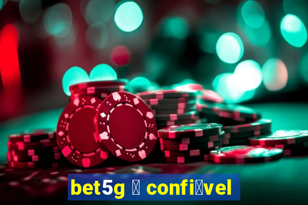 bet5g 茅 confi谩vel