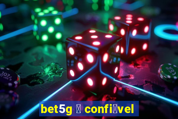 bet5g 茅 confi谩vel