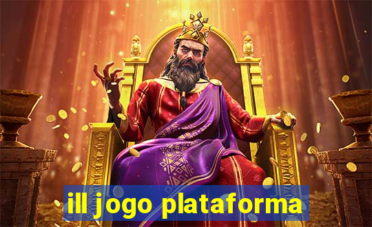 ill jogo plataforma