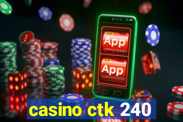 casino ctk 240