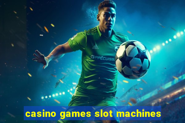 casino games slot machines