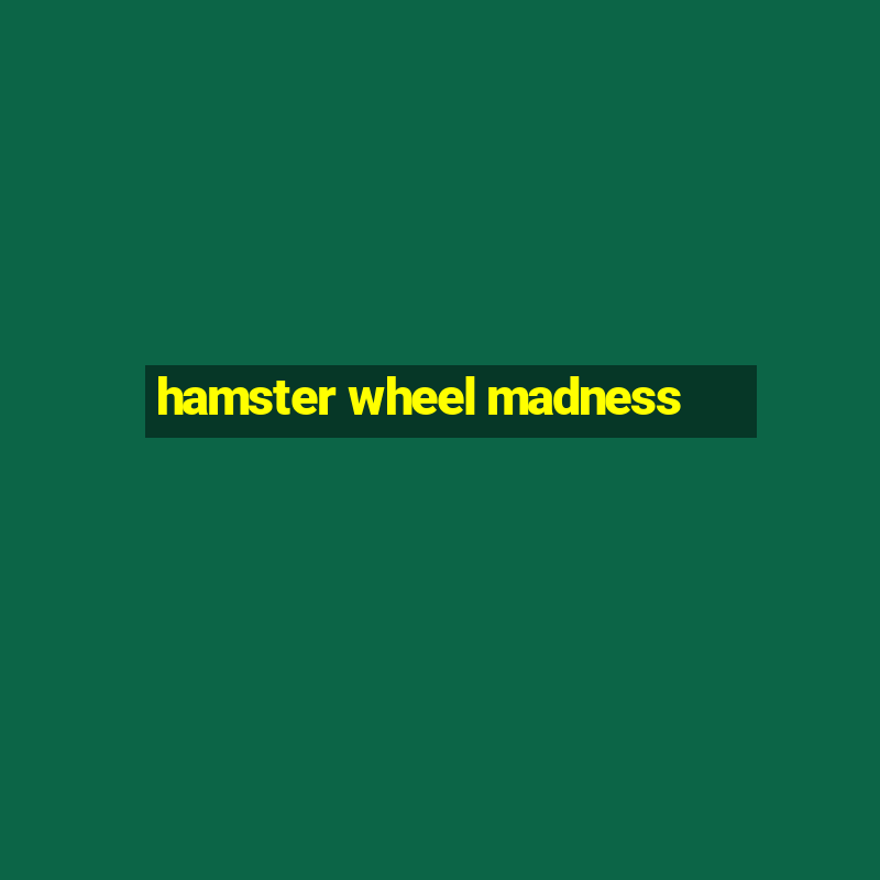 hamster wheel madness