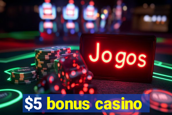 $5 bonus casino