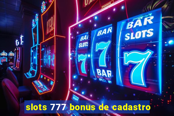 slots 777 bonus de cadastro