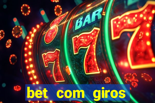 bet com giros gratis sem deposito