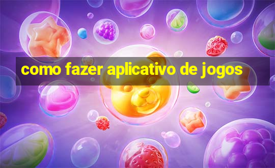 como fazer aplicativo de jogos