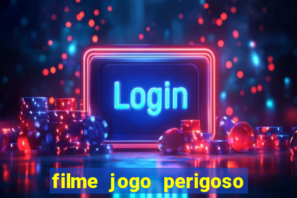 filme jogo perigoso onde assistir