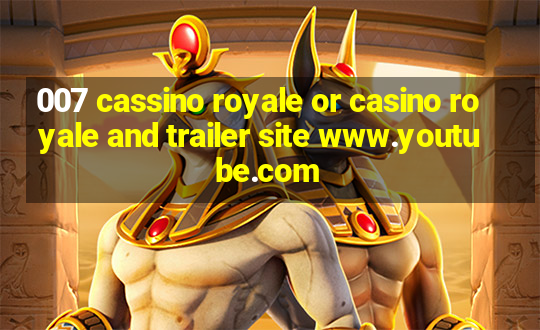 007 cassino royale or casino royale and trailer site www.youtube.com