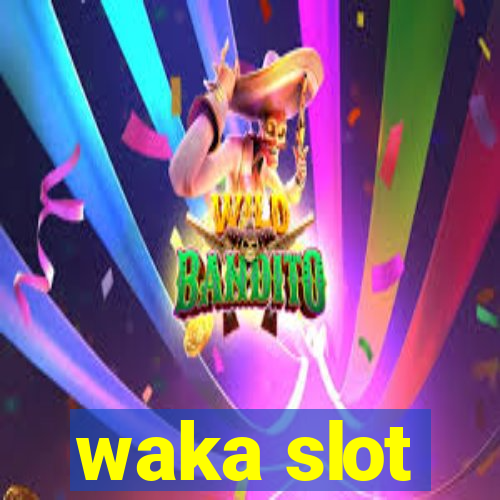 waka slot