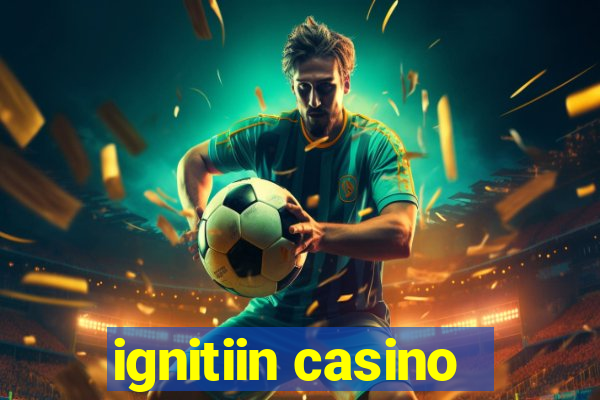 ignitiin casino