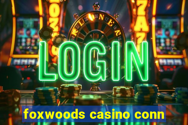 foxwoods casino conn