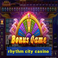 rhythm city casino