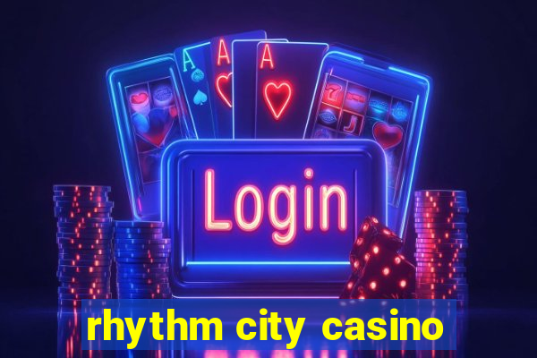 rhythm city casino