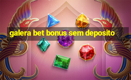 galera bet bonus sem deposito