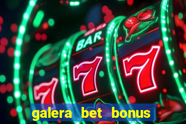 galera bet bonus sem deposito