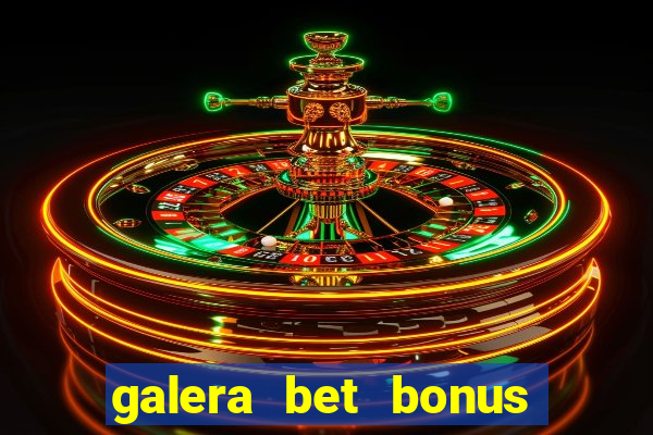 galera bet bonus sem deposito