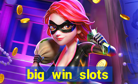 big win slots dinheiro real