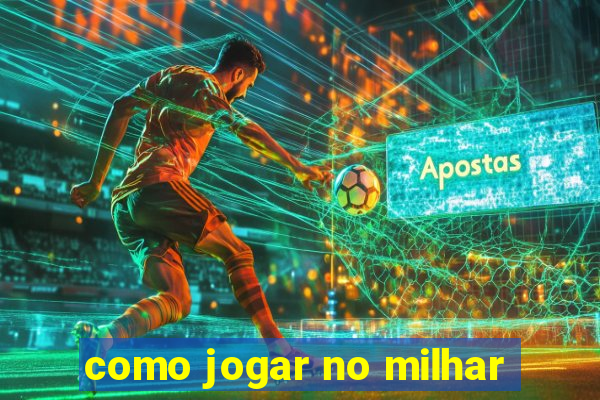 como jogar no milhar