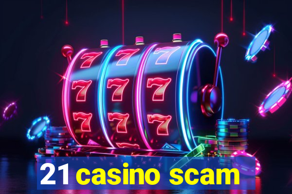 21 casino scam