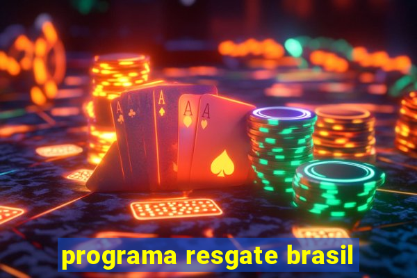 programa resgate brasil