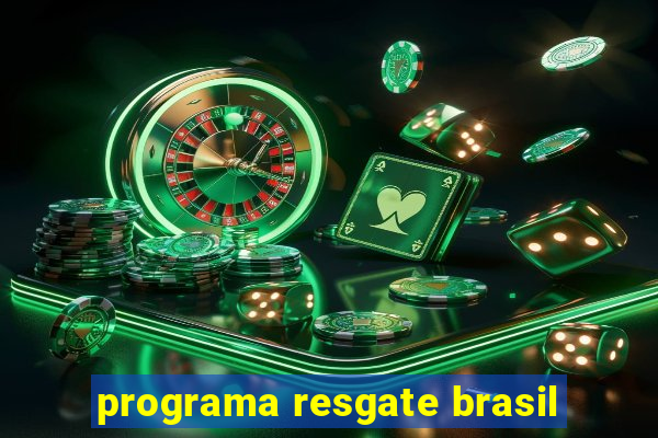 programa resgate brasil