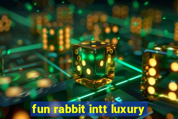 fun rabbit intt luxury