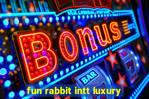 fun rabbit intt luxury