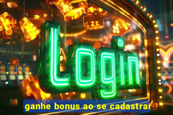 ganhe bonus ao se cadastrar