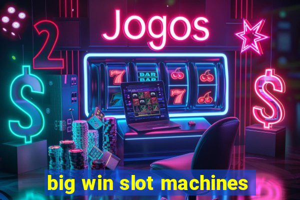 big win slot machines