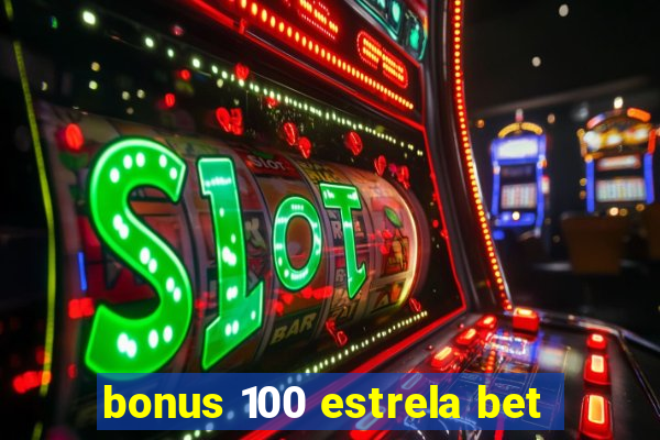 bonus 100 estrela bet