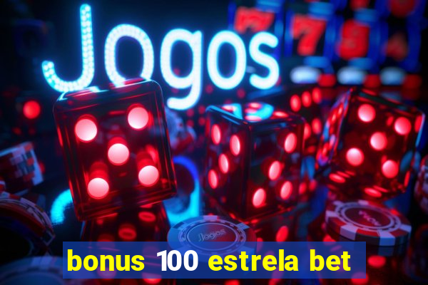 bonus 100 estrela bet