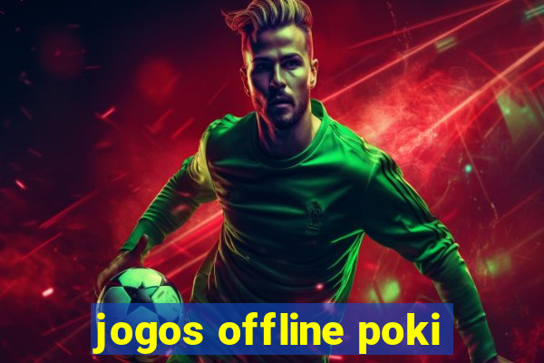 jogos offline poki