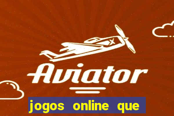 jogos online que d?o dinheiro de verdade