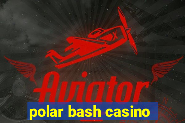 polar bash casino