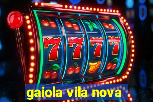 gaiola vila nova