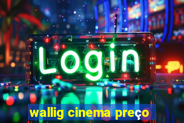 wallig cinema preço