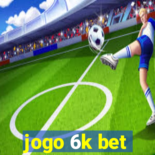 jogo 6k bet