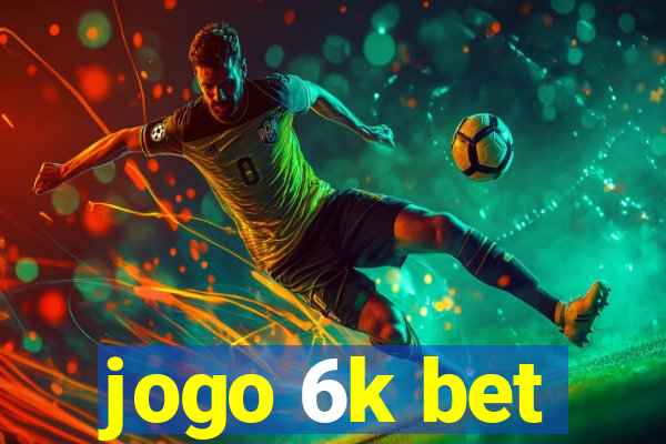 jogo 6k bet