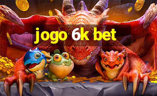 jogo 6k bet