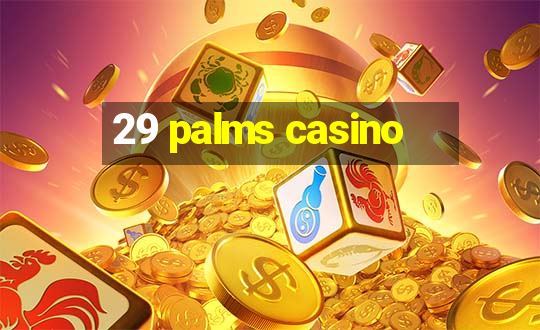 29 palms casino