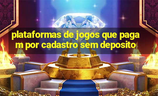 plataformas de jogos que pagam por cadastro sem deposito