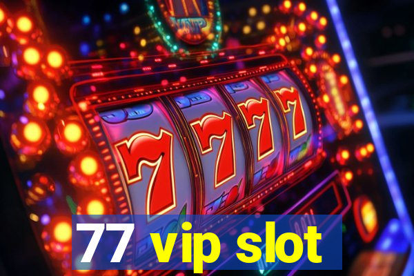 77 vip slot